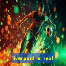 liverpool x real madrid canaisplay